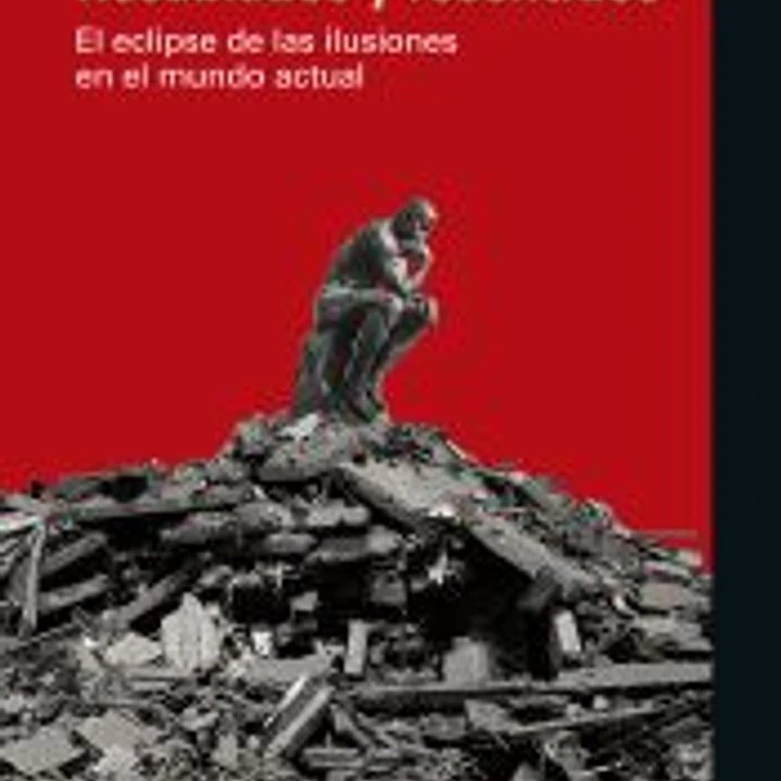 Resabiados y resentidos: El eclipse de las ilusiones en el mundo actual 1