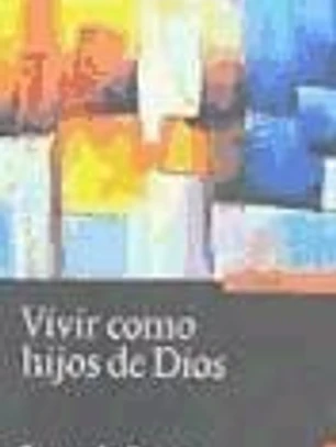 Vivir `como hijos de Dios