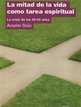 MITAD DE LA VIDA COMO TAREA ESPIRITUAL, LA. La crisis de los 40-50 años