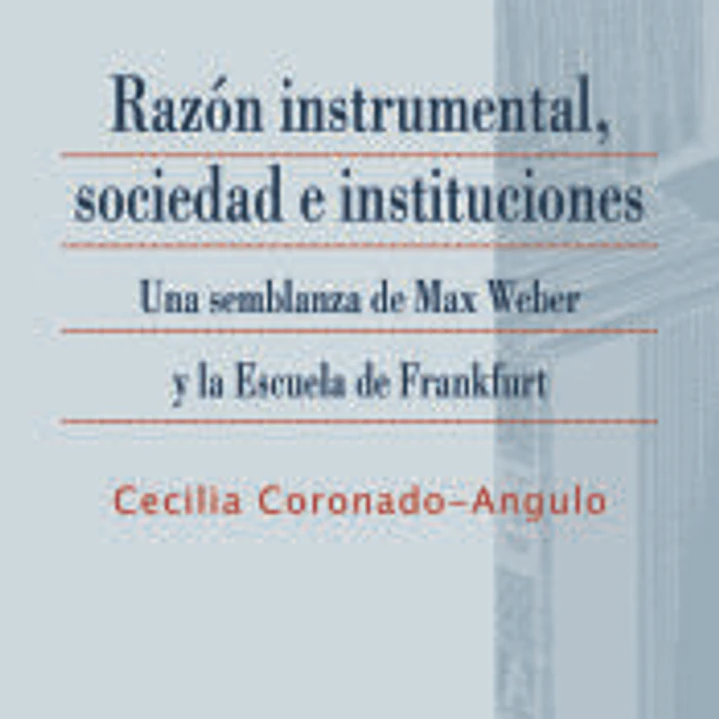 RAZÓN INSTRUMENTAL, SOCIEDAD E INSTITUCIONES 1