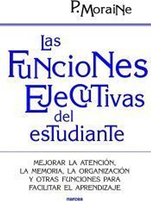 Las funciones ejecutivas del estudiante: Mejorar la atención, la memoria, la organización y otras funciones para facilitar el aprendizaje