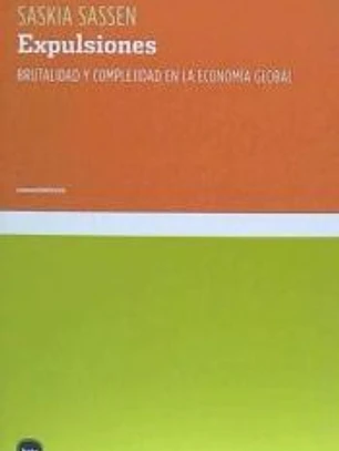 Expulsiones: Brutalidad y complejidad en la economía global