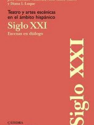 Teatro y artes escénicas en el ámbito hispánico. Siglo XXI