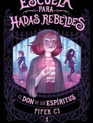 Escuela para hadas rebeldes. El don de los espíritus (Escuela para hadas rebeldes 1)
