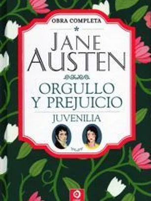 JANE AUSTEN: ORGULLO Y PREJUICIO Y JUVENILLA