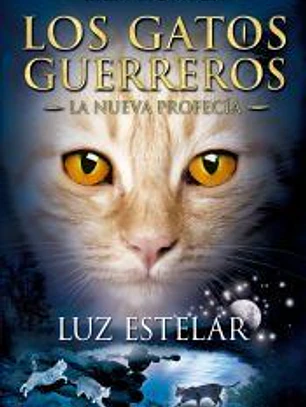 LUZ ESTELAR: LOS GATOS GUERREROS. LA NUEVA PROFECÍA 4
