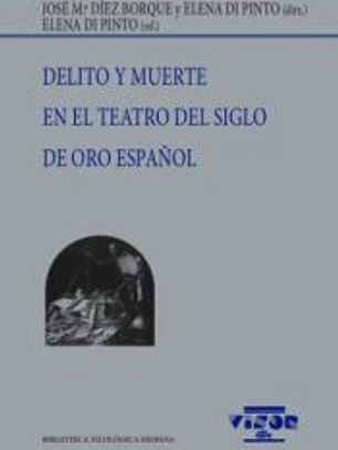 Delito y muerte en el teatro del Siglo de Oro español