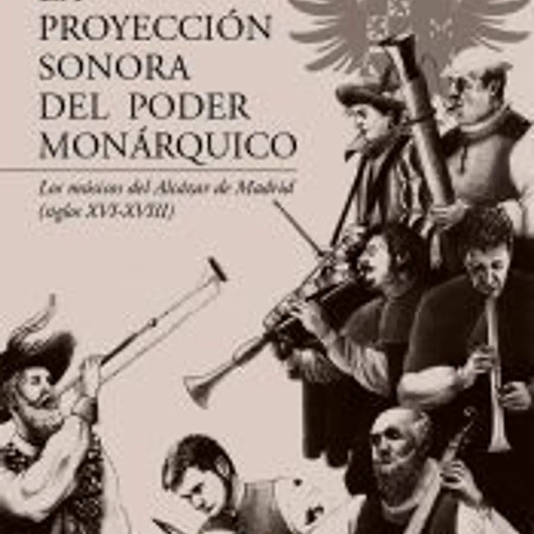 La proyección sonora del poder monárquico. Los músicos del Alcázar de Madrid (siglos XVI-XVIII) 1
