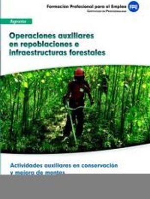 UFO1044 Operaciones auxiliares en repoblaciones e infraestructuras forestales. Certificado de profesionalidad Actividades auxiliares en conservación y mejora de montes. Familia Profesional Agraria