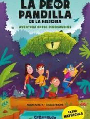 La peor pandilla de la historia. Aventura entre dinosaurios
