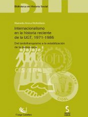 INTERNACIONALISMO EN LA HISTORIA RECIENTE DE LA UGT, 1971-1986. Del tardofranquismo a la estabilización de la democracia