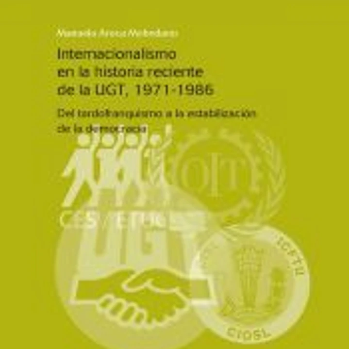 INTERNACIONALISMO EN LA HISTORIA RECIENTE DE LA UGT, 1971-1986. Del tardofranquismo a la estabilización de la democracia 1