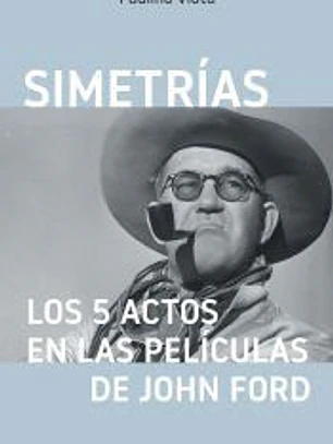 Simetrías. Los 5 actos en las películas de John Ford