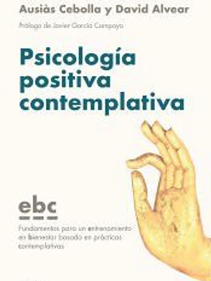 Psicología positiva contemplativa: Fundamentos para un entrenamiento en bienestar basado en prácticas contemplativas (EBC)
