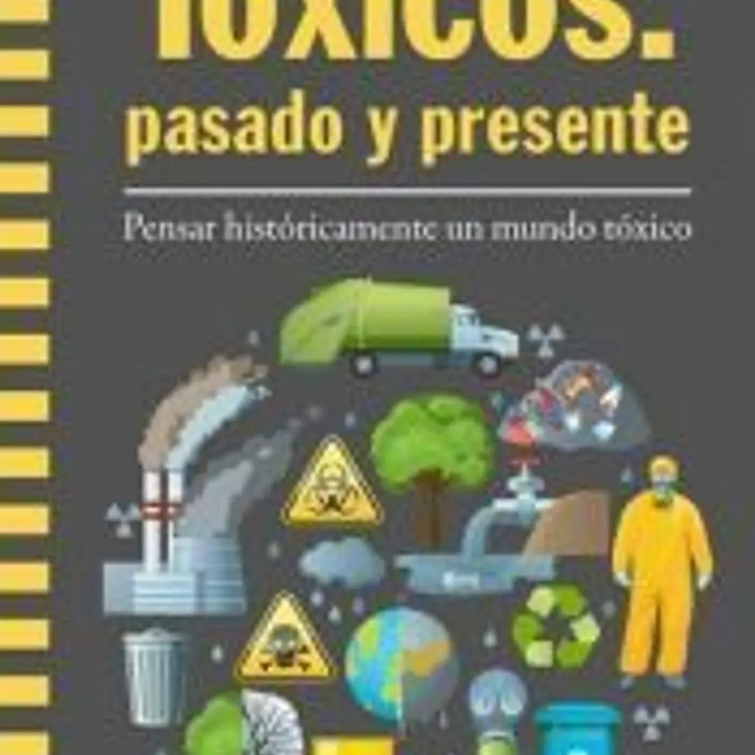 Tóxicos: pasado y presente: Pensar históricamente un mundo tóxico 1