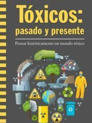 Tóxicos: pasado y presente: Pensar históricamente un mundo tóxico