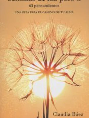 Semillas de luz para ti.: 63 pensamientos