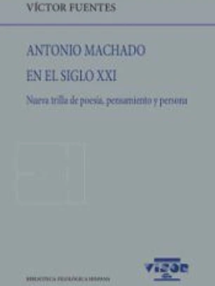 Antonio Machado en el siglo XXI: Nueva trilla de poesía, pensamiento y persona