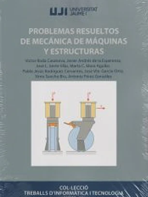 Problemas resueltos de mecánica de máquinas y estructuras