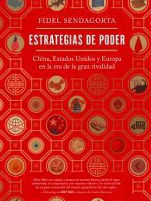 Estrategias de poder: China, Estados Unidos y Europa en la era de la gran rivalidad