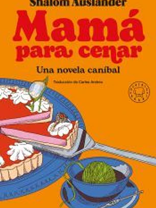 MAMÁ PARA CENAR. UNA NOVELA CANÍBAL
