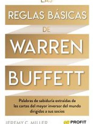 Las reglas básicas de Warren Buffett: Palabras de sabiduría extraídas de las cartas del mayor inversor del mundo dirigidas a sus socios