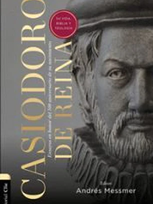 Casiodoro de Reina: su vida, Biblia y teologíaCasiodoro de R