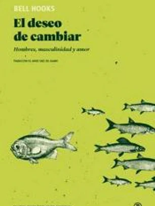 El deseo de cambiar: Hombres, masculinidad y amor
