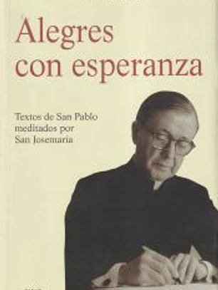Alegres con esperanza. Textos de san Pablo meditados por san Josemaría