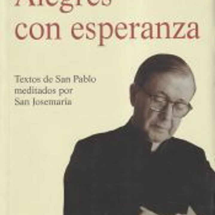 Alegres con esperanza. Textos de san Pablo meditados por san Josemaría 1