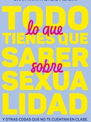 Todo lo que tienes que saber sobre sexualidad y otras cosas que no te cuentan en clase