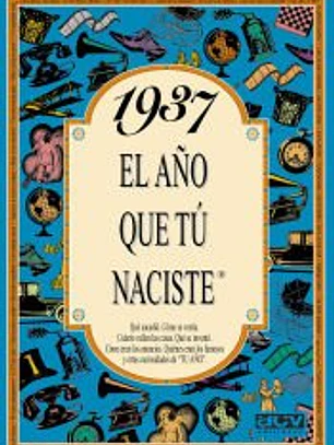 1937 EL AÑO QUE TÚ NACISTE