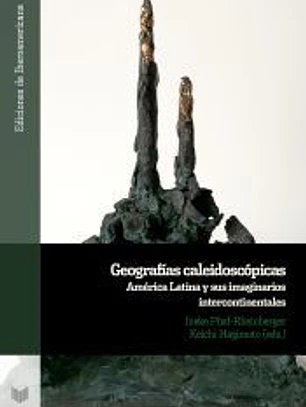 Geografías caleidoscópicas: América Latina y sus imaginarios intercontinentales