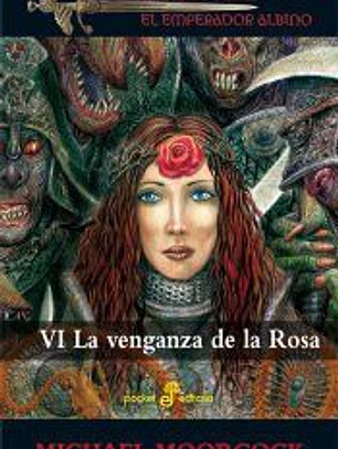 La venganza de la Rosa: crónicas de Elric, el emperador albino 6
