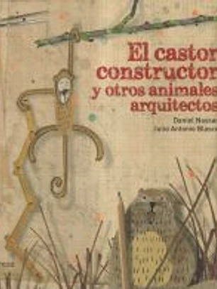 El castor constructor y otros animales arquitectos