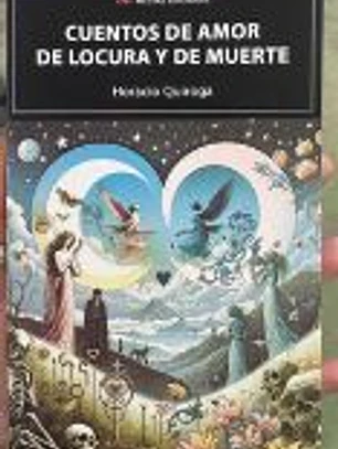 CUENTOS DE AMOR DE LOCURA Y DE MUERTE