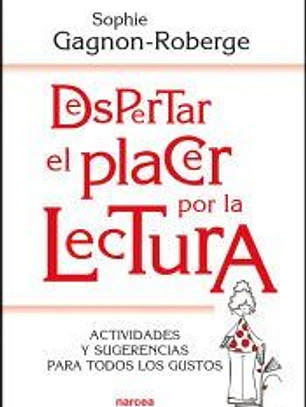Despertar el placer por la lectura: Actividades y sugerencias para todos los gustos