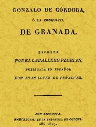 Gonzalo de Córdoba o la conquista de Granada escrita por el Caballero Florián