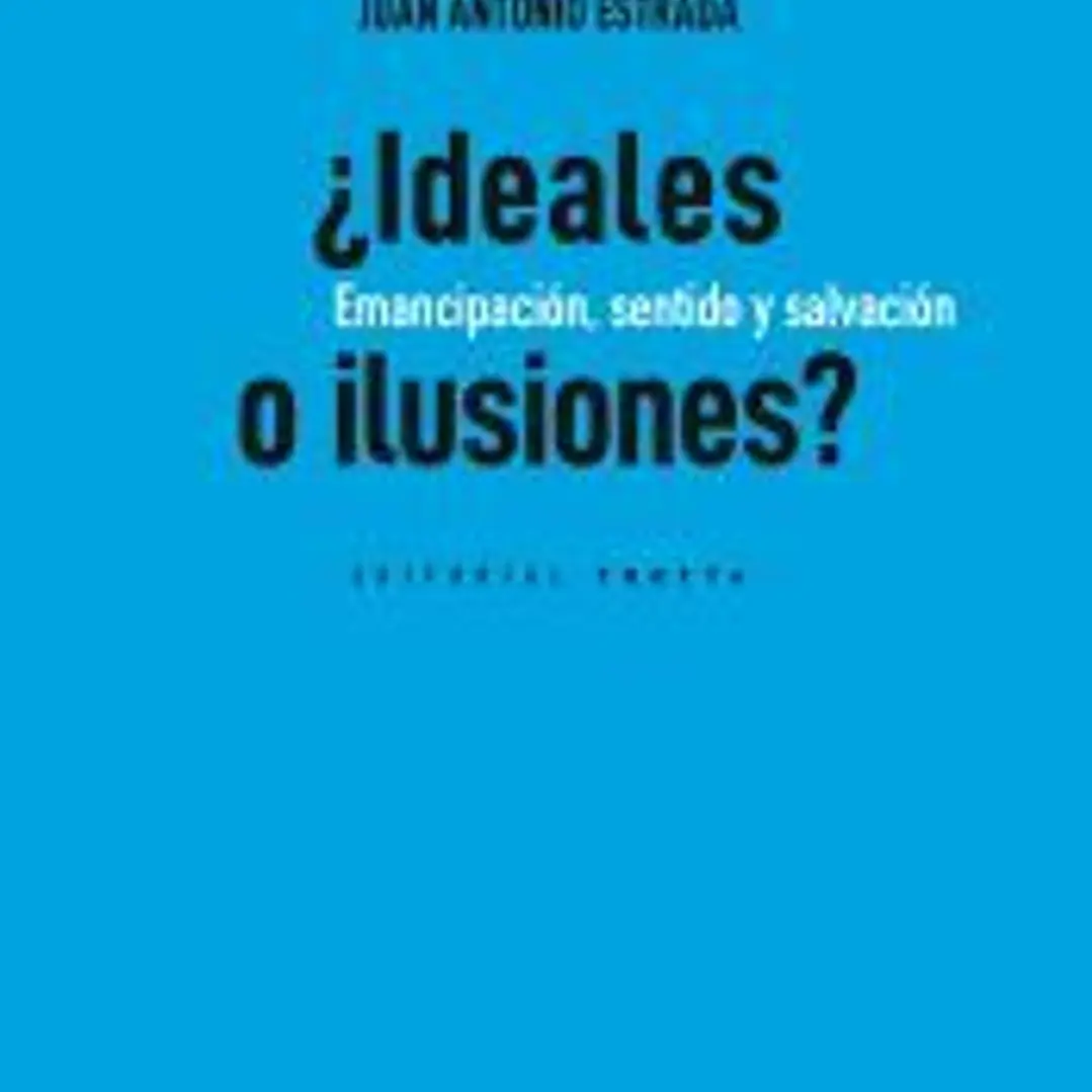 ¿Ideales o ilusiones?: Emancipación, sentido y salvación 1