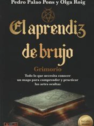 El aprendiz de brujo: Todo lo que necesita conocer un mago para comprender y practicar las artes ocultas