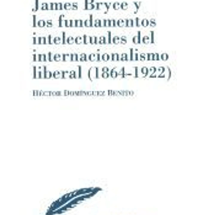 James Bryce y los fundamentos intelectuales del internacionalismo liberal (1864-1922) 1