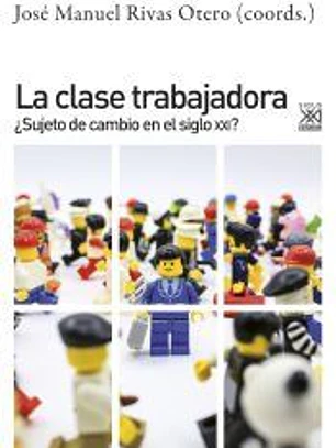 La clase trabajadora: ¿Sujeto de cambio en el siglo XXI?