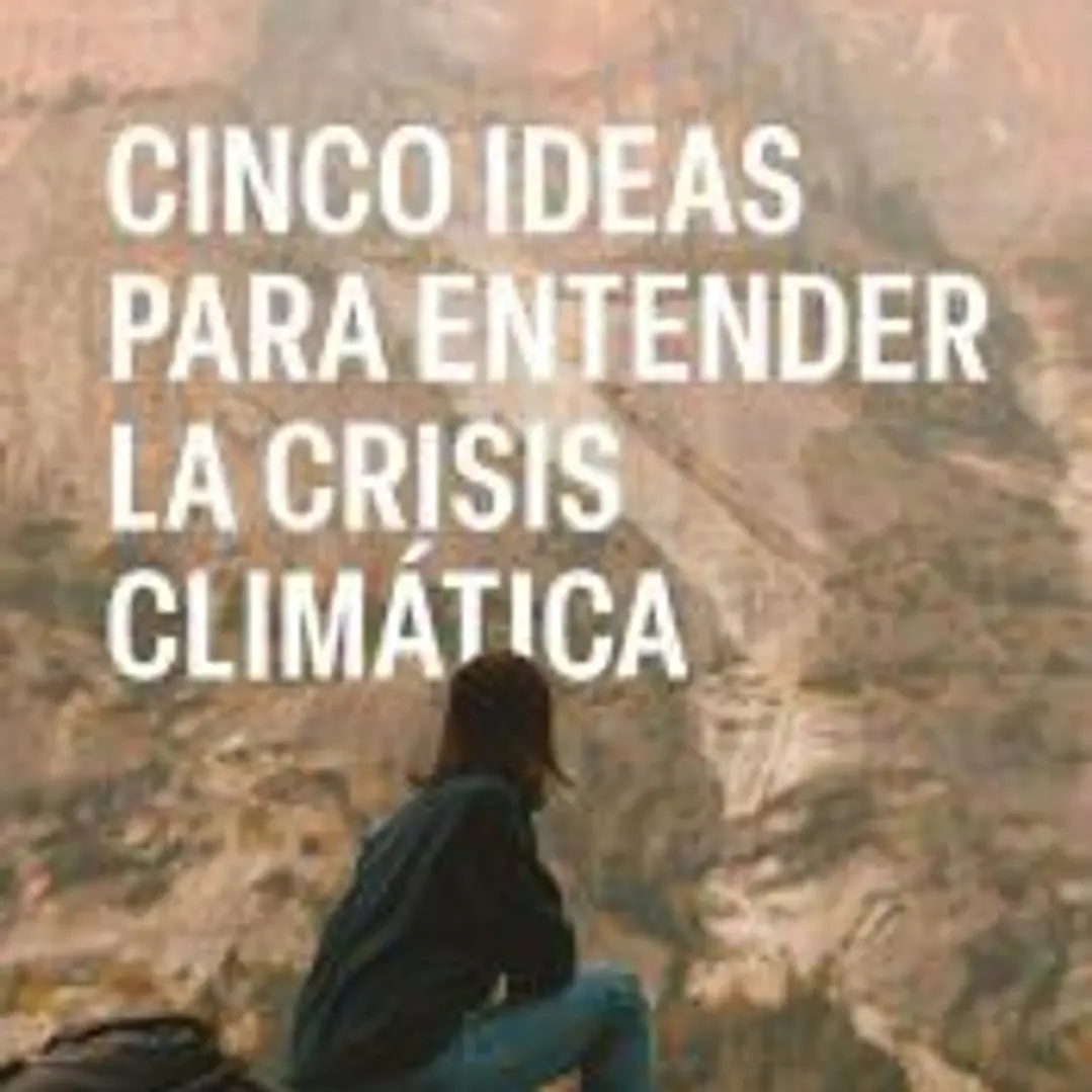 Cinco ideas para entender la crisis climática 1