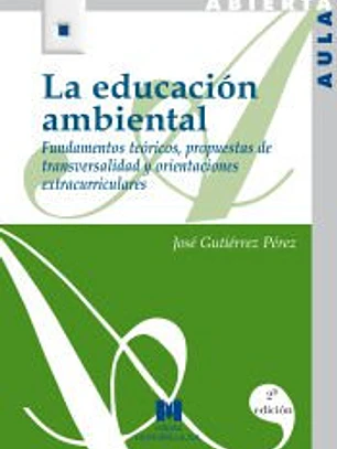 La educación ambiental: fundamentos teóricos, propuestas de transversalidad y orientaciones extracurriculares