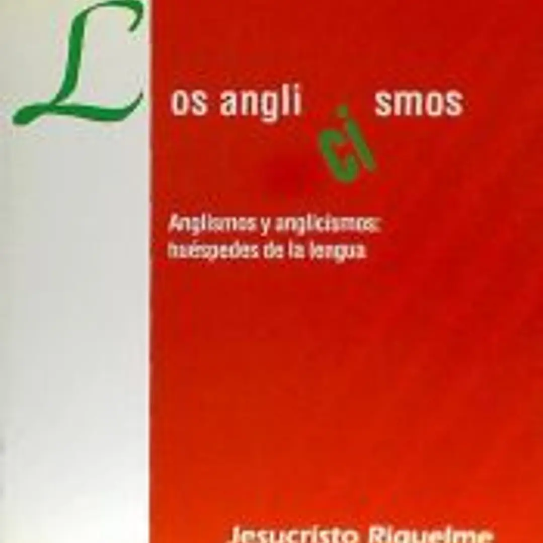 Los anglicismos : anglismos y anglicismos : huéspedes de nuestra lengua 1