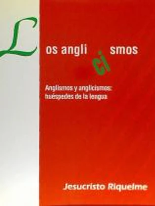 Los anglicismos : anglismos y anglicismos : huéspedes de nuestra lengua