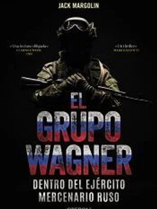 El Grupo Wagner. Dentro del ejército mercenario ruso