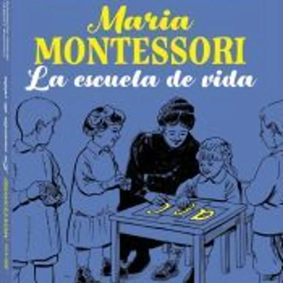 Maria Montessori: La escuela de vida 1