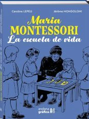 Maria Montessori: La escuela de vida