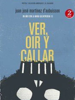 Ver, oír y callar: Un año con la Mara Salvatrucha 13
